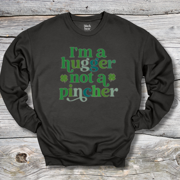 I'm A Hugger Not a Pincher