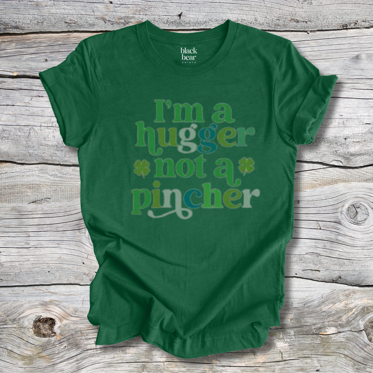 I'm A Hugger Not A Pincher