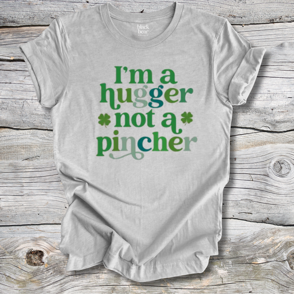 I'm A Hugger Not A Pincher