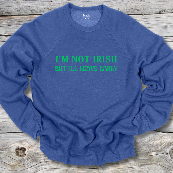 I'm Not Irish But I'll Leave Early