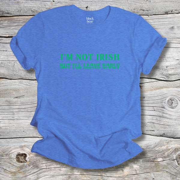 I'm Not Irish But I'll Leave Early