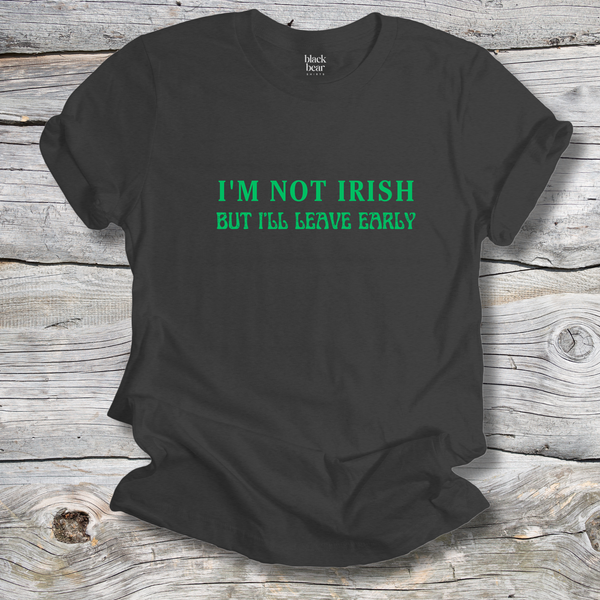 I'm Not Irish But I'll Leave Early