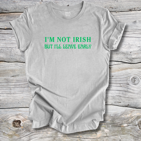 I'm Not Irish But I'll Leave Early