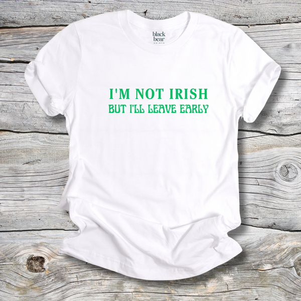 I'm Not Irish But I'll Leave Early