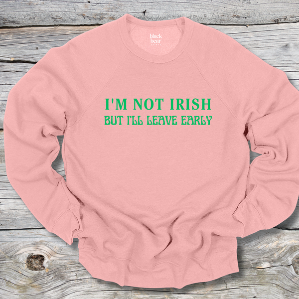 I'm Not Irish But I'll Leave Early