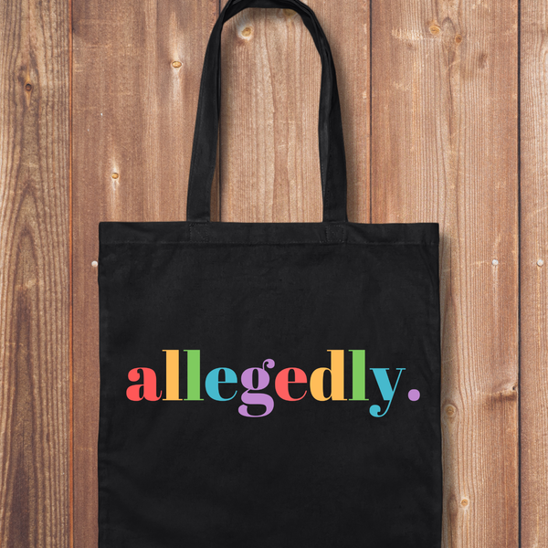 Tote Bag: Allegedly.