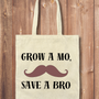 Tote Bag: Grow a Mo, Save a Bro