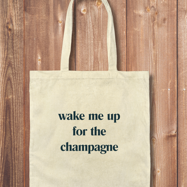 Tote Bag: Wake Me Up for the Champagne