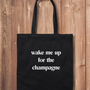 Tote Bag: Wake Me Up for the Champagne