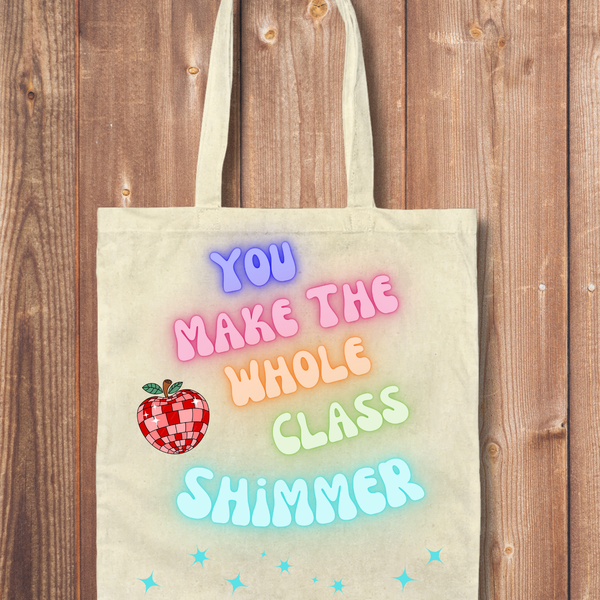 Tote Bag: You Make the Whole Class Shimmer